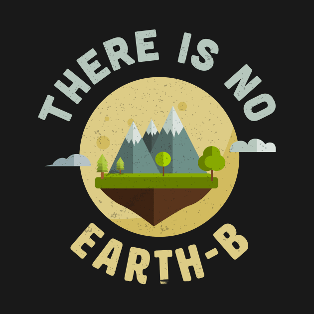 There is No Earth B - Planet B Nature Lover by holger.brandt