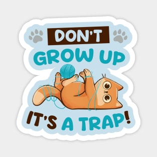 Dont Grow Up Its a Trap - Cute Funny Cat Gift Magnet