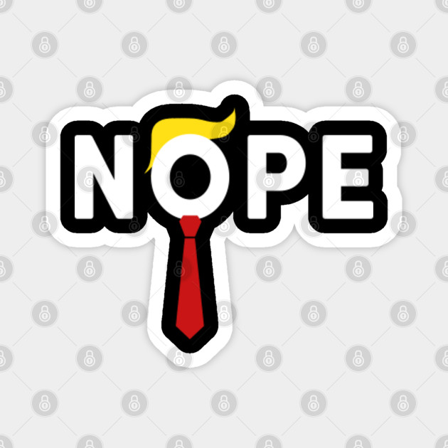 Nope Not This Time Anti Trump Haircut Tie Anti Trump Magnet Teepublic