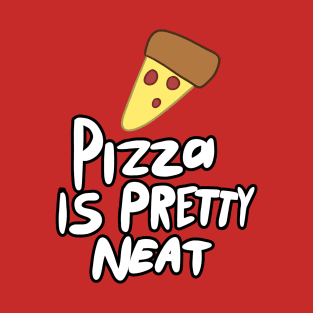 pizza is pretty neat T-Shirt