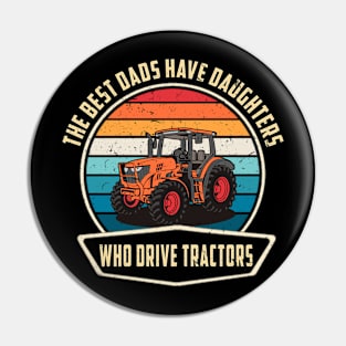 The Best Dads Have Daughters Who Drive Tractors Father's Day Pin