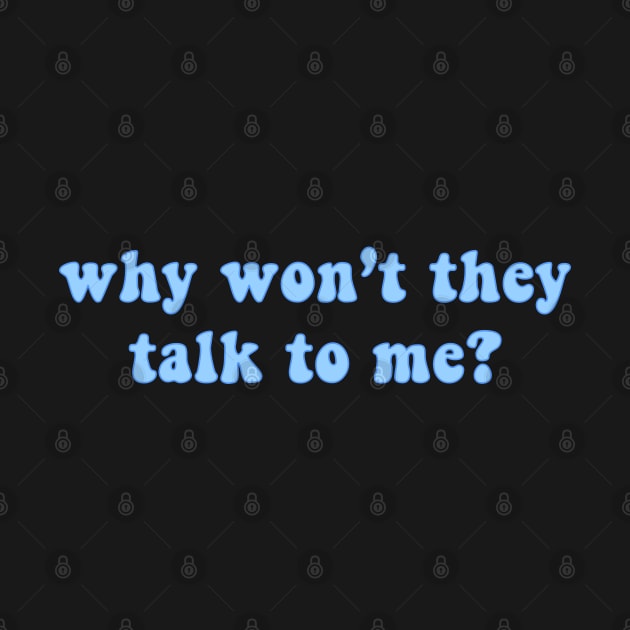 Why Won't They Talk To Me by AJ