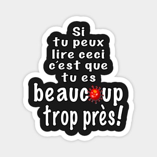 If you can read this, you are really too close!   In french Magnet