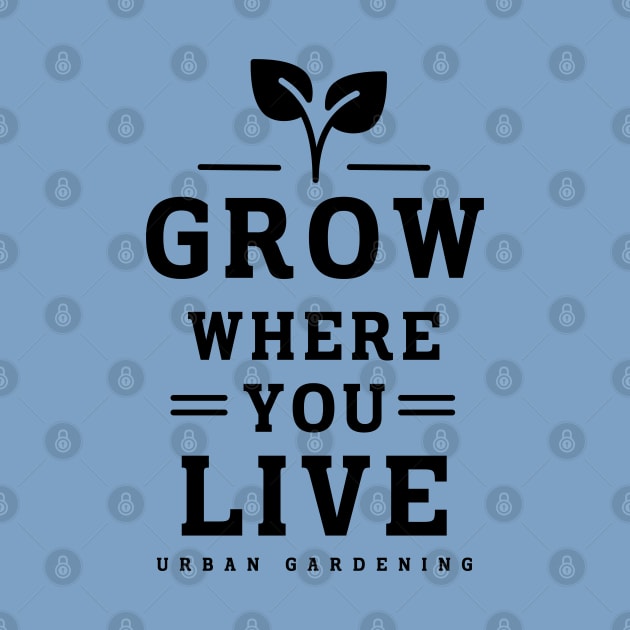 Grow where you live by Delicious Art