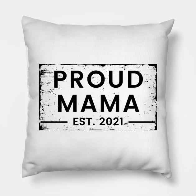 Proud Mama EST. 2021. Great Design for the Mom to Be. Pillow by That Cheeky Tee