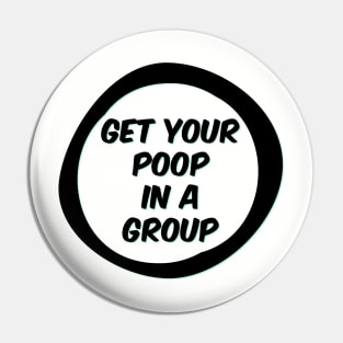 Get your poop in a group Pin