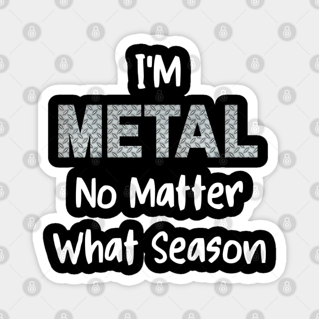 I'm metal no matter what season Magnet by Klau