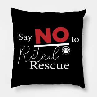 Say NO To Retail Rescue - White Text Version Pillow