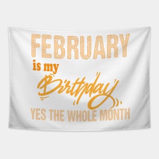 february is my birthday yes the whole month,february birthday, february gift Tapestry