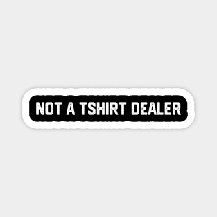 Not a Tshirt Dealer Magnet