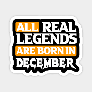 All Real Legends Are Born In December Magnet