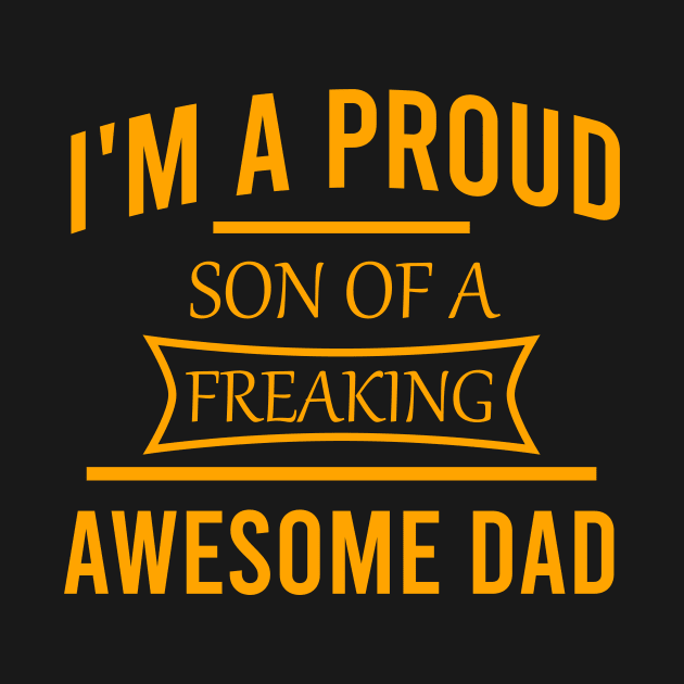 I'm a proud son of a freaking awesome dad by cypryanus