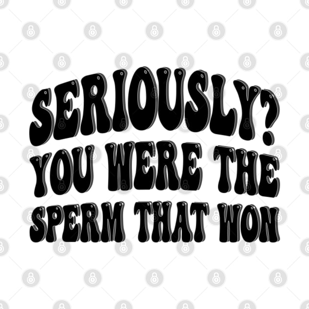 seriously you were the sperm that won by mdr design