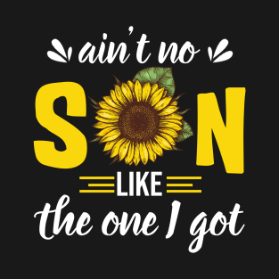 Ain_t no son like the one I got-sunflower T-Shirt