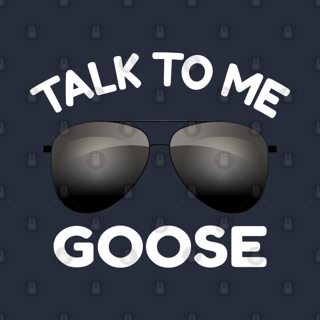 Talk To Me Goose Wear Sunglass Funny by amitsurti