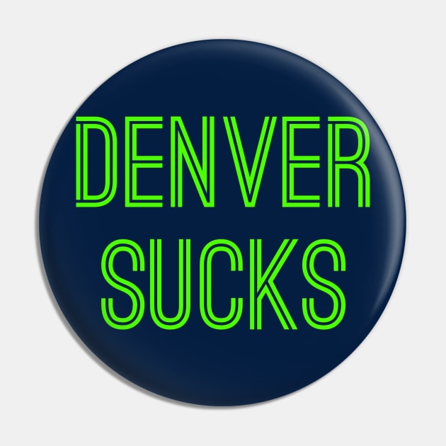 Denver Sucks (Neon Green Text) Pin by caknuck