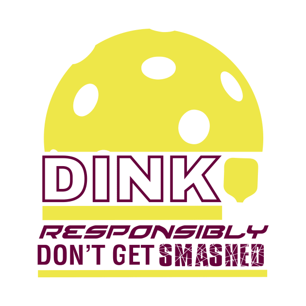 Dink Responsibly Pickleball T-Shirt by BitterOranges