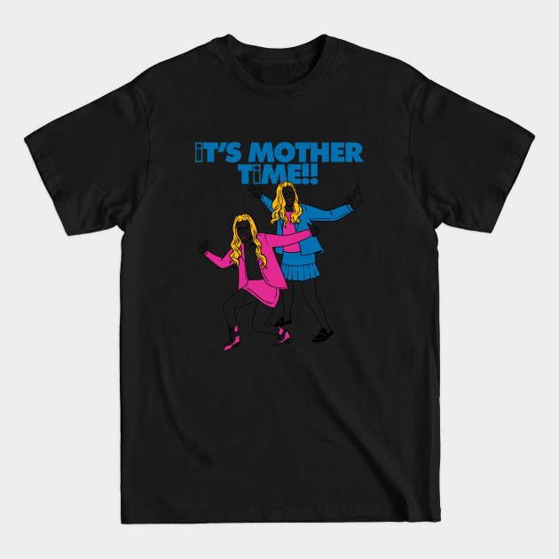 IT'S MOTHER TIME - White Chicks - T-Shirt