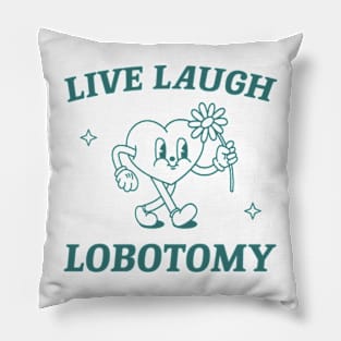 Live laugh lobotomy shirt, funny lobotomy meme retro Pillow