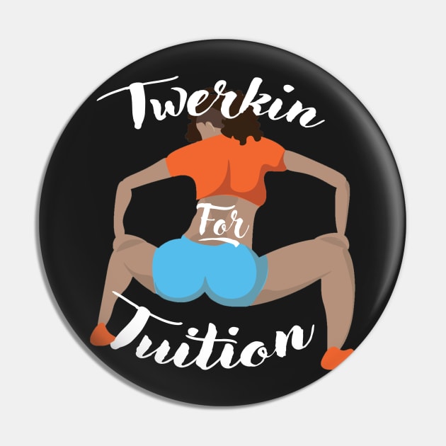 Twerkin For Tuition 3 Pin by MakeSomethingShake1