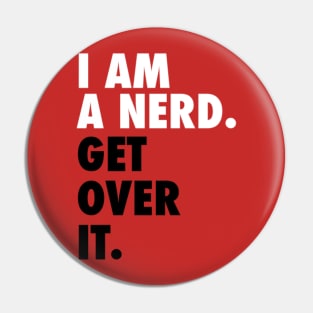 I AM A NERD. GET OVER IT. Pin