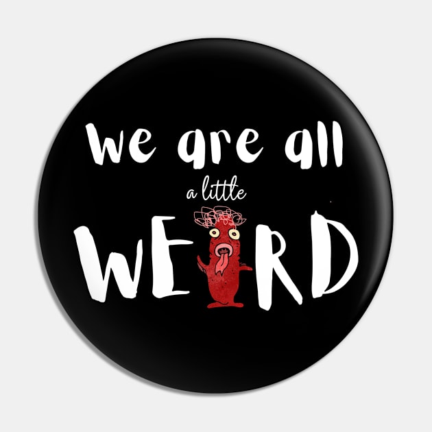 Funny weird Pin by T-Crafts