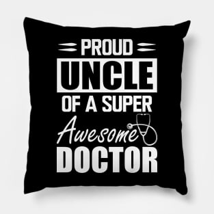 Doctor's Uncle - Proud uncle of a super awesome doctor w Pillow