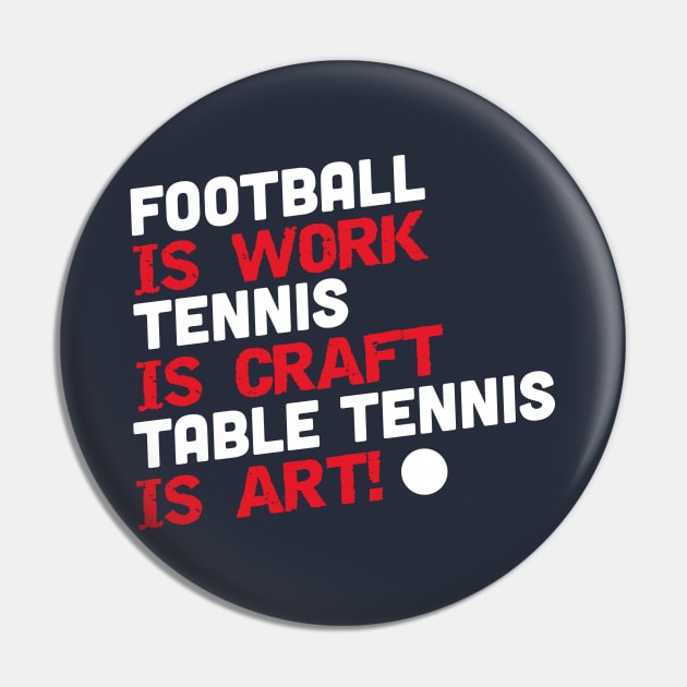 Football is work, tennis is craft, table tennis is art (white) Pin by nektarinchen