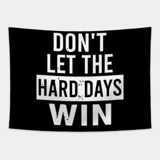 Don't Let The Hard Days Win Tapestry