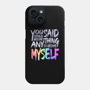 You Said I Could Become Anything, So I Became Myself (Rainbow) Phone Case