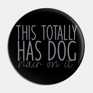 This Totally Has Dog Hair On It , Funny Dog Lovers Pin