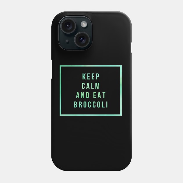 KEEP CALM AND EAT BROCOLI Phone Case by Shirtsy