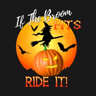 If The Broom Fits Ride It! Funny Halloween T-Shirt