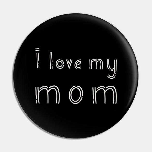 I love my mom Pin by Enzo Bentayga