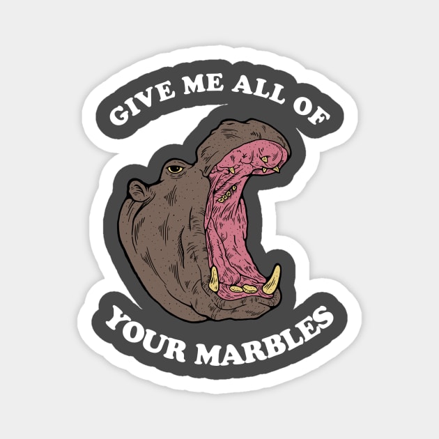 Give Me All Of Your Marbles Magnet by dumbshirts