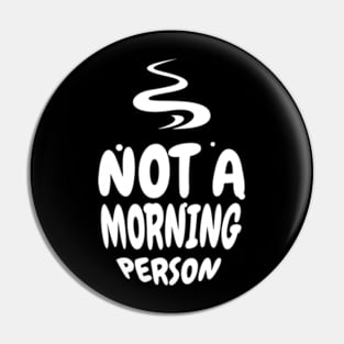 Not a Morning Person Funny Coffee Design Pin