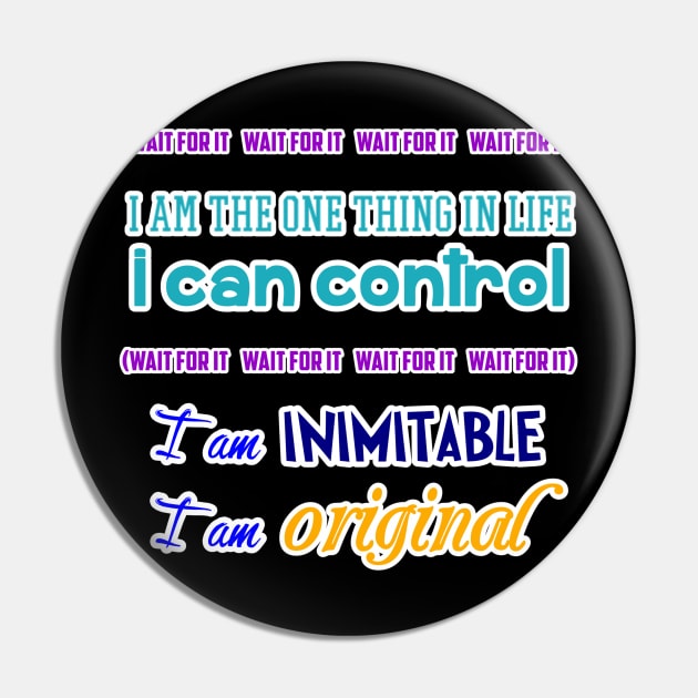 Wait for it I am inimitable I am original Pin by DebHarley