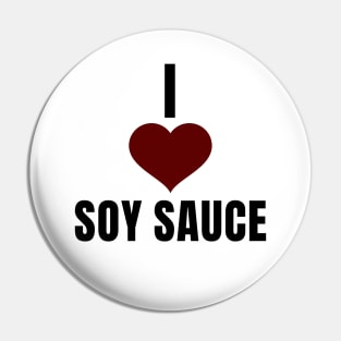 I Love Soy Sauce Pin