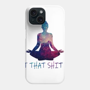 Let That Sh*t Go Yoga Lovers Yoga and Meditation Phone Case