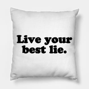 Live your best lie. [Black Ink] Pillow