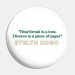 Evelyn Hugo Quote - Heartbreak is Loss Pin