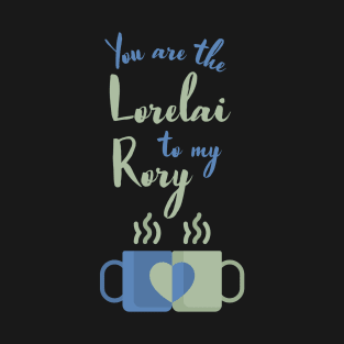 You are the Lorelai to my Rory T-Shirt