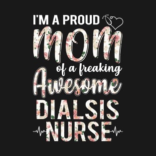 I'm A Proud Mom of Dialsis Nurse Funny Mother's Day Gift T-Shirt