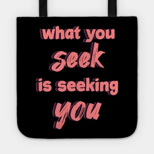 what you seek is seeking you Tote