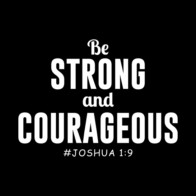 Be Strong and Courageous Joshua 1:9 by evermedia