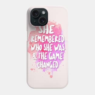 She Remembered Who She Was & The Game Changed Phone Case