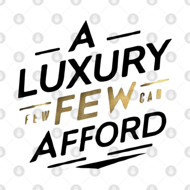 a luxury few can afford by RalphWalteR