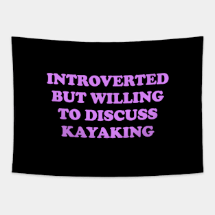 Introverted But Willing To Discuss Kayaking Tapestry