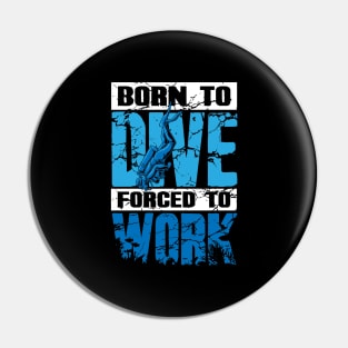 Born To Dive Forced To Work Scuba Diving Pin