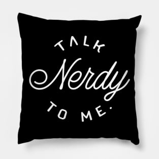 Talk Nerdy To Me - Gift for Nerds and Geeks Pillow